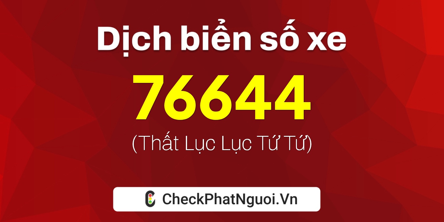 Dịch ý nghĩa <b>biển số xe 68L1-76644</b> tại website checkphatnguoi.vn