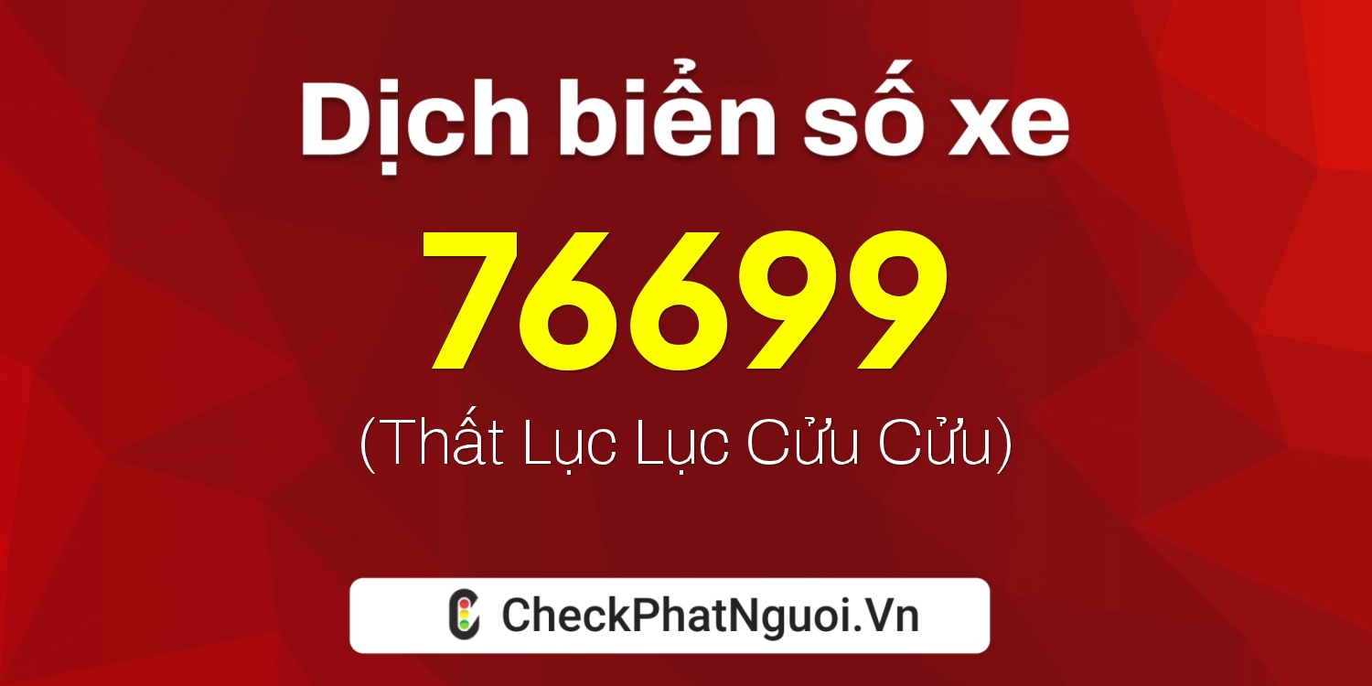 Dịch ý nghĩa <b>biển số xe 36A-76699</b> tại website checkphatnguoi.vn