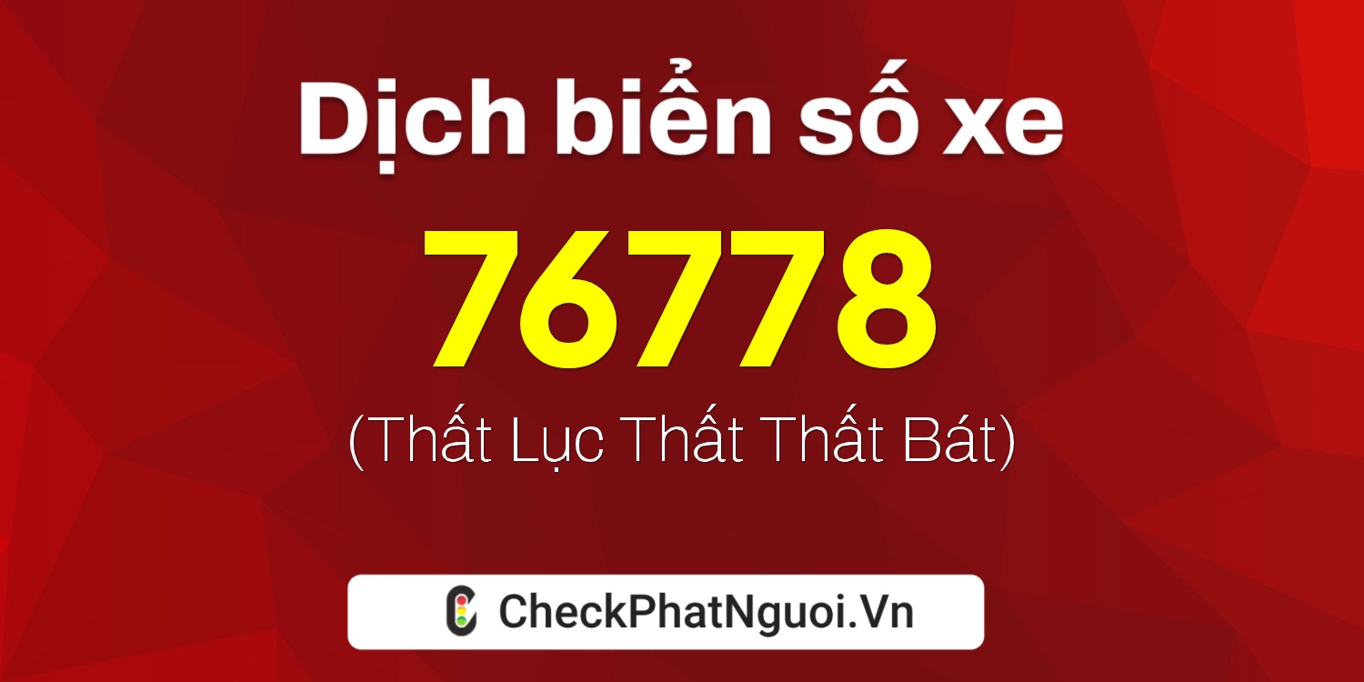 Dịch ý nghĩa <b>biển số xe 88A-76778</b> tại website checkphatnguoi.vn