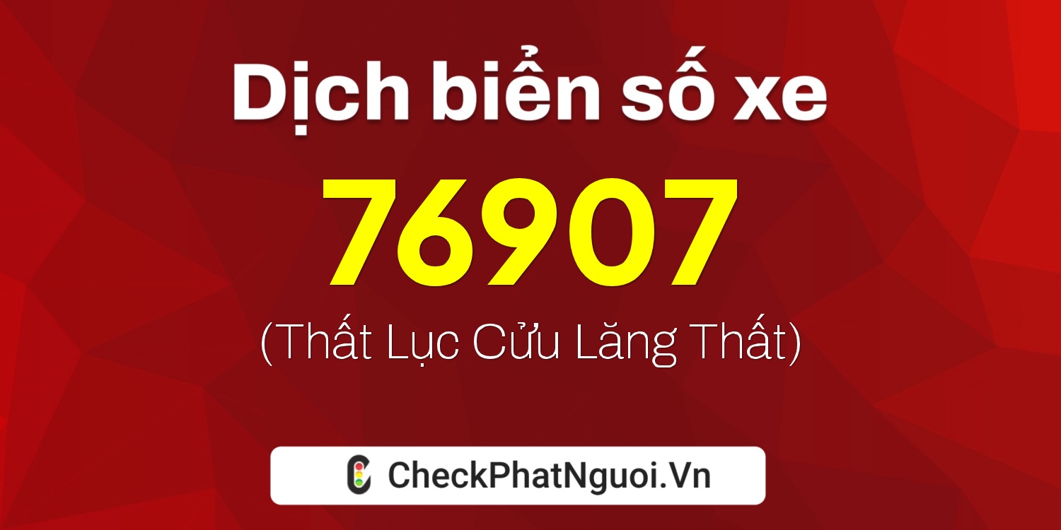 Dịch ý nghĩa <b>biển số xe 30L-76907</b> tại website checkphatnguoi.vn