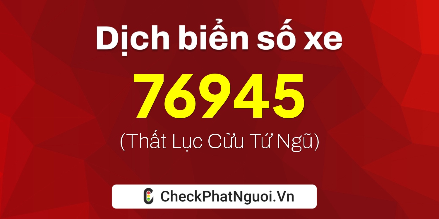 Dịch ý nghĩa <b>biển số xe 88A-76945</b> tại website checkphatnguoi.vn