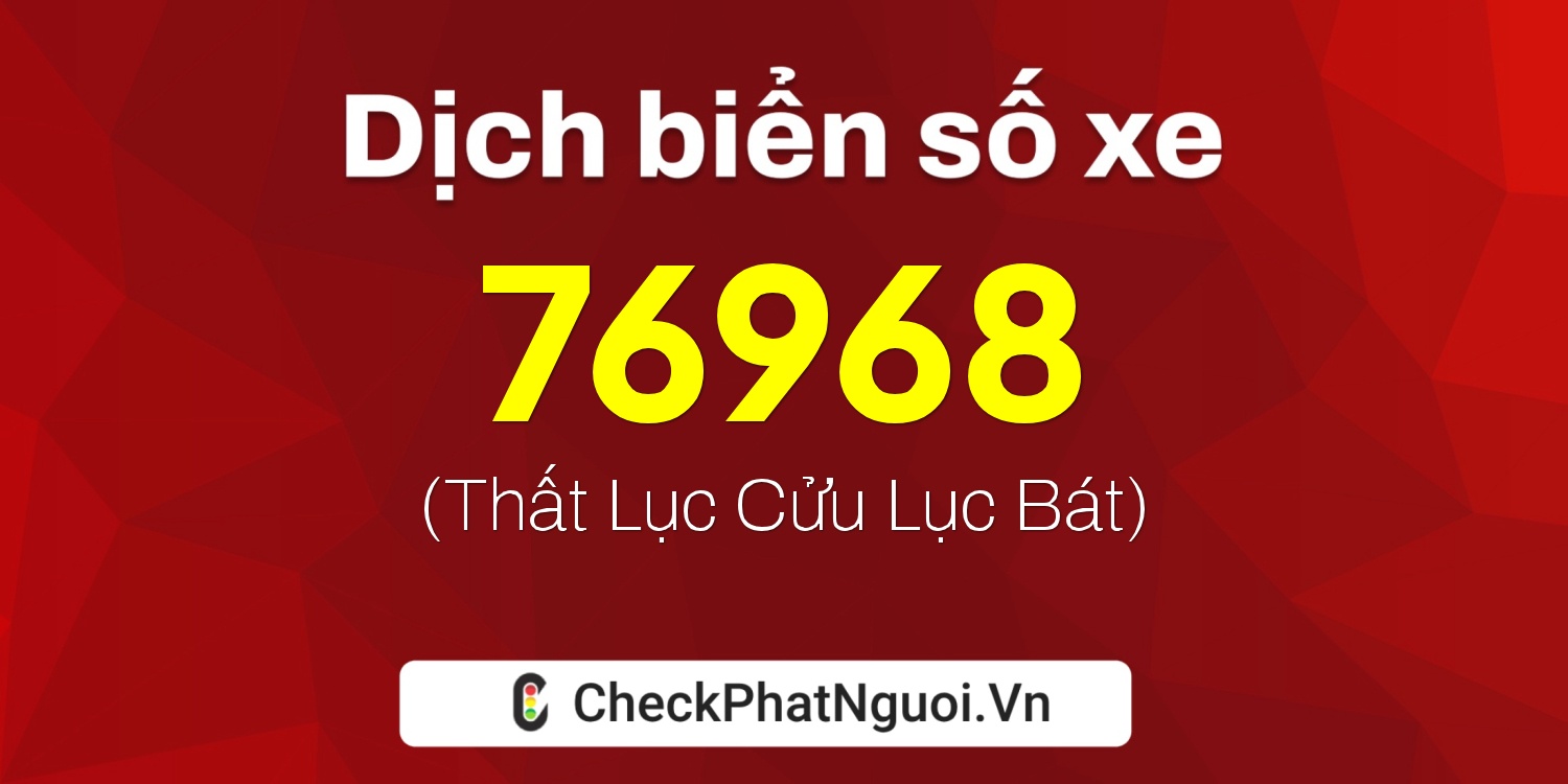 Dịch ý nghĩa <b>biển số xe 30L-76968</b> tại website checkphatnguoi.vn