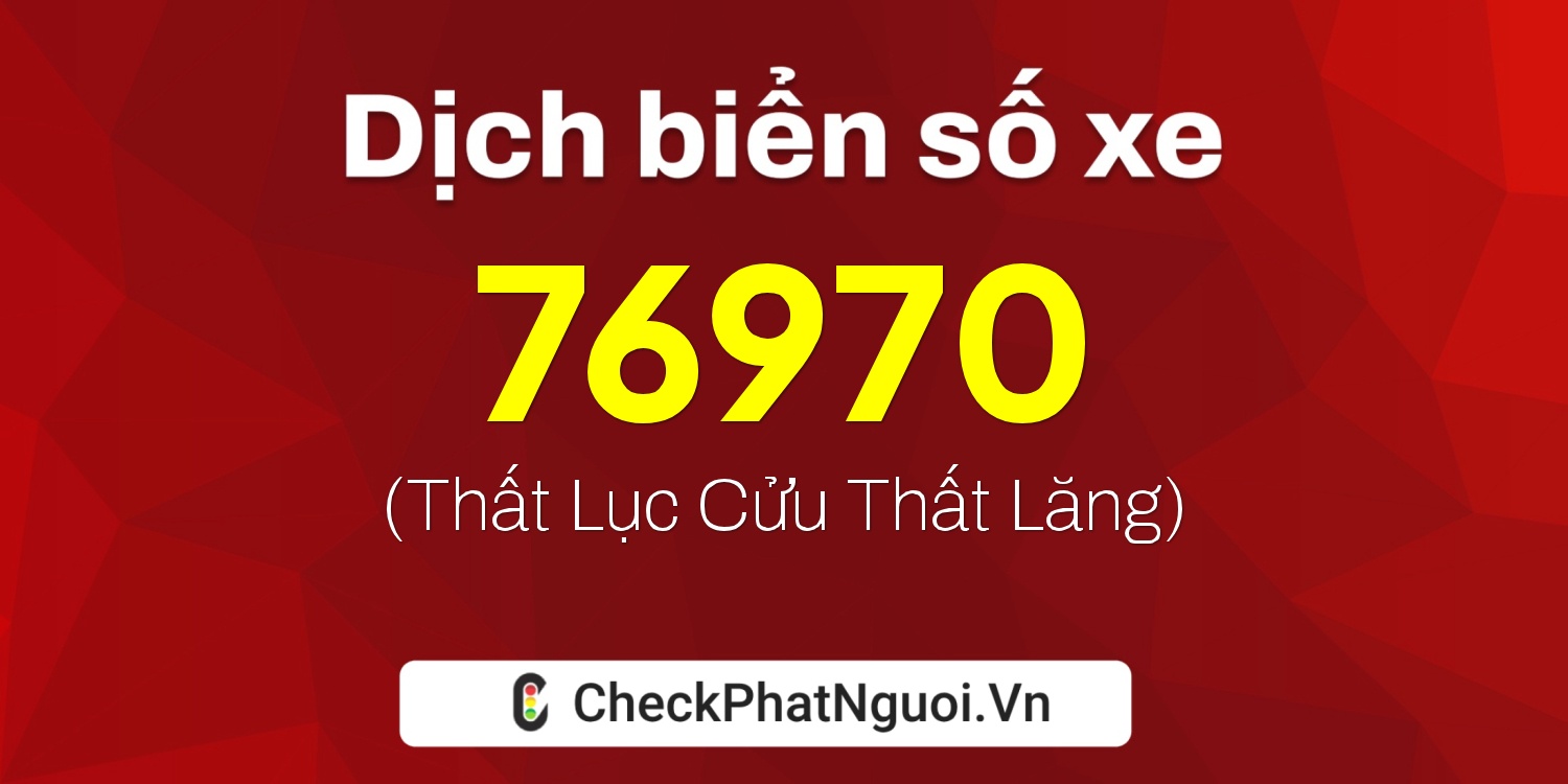 Dịch ý nghĩa <b>biển số xe 88A-76970</b> tại website checkphatnguoi.vn