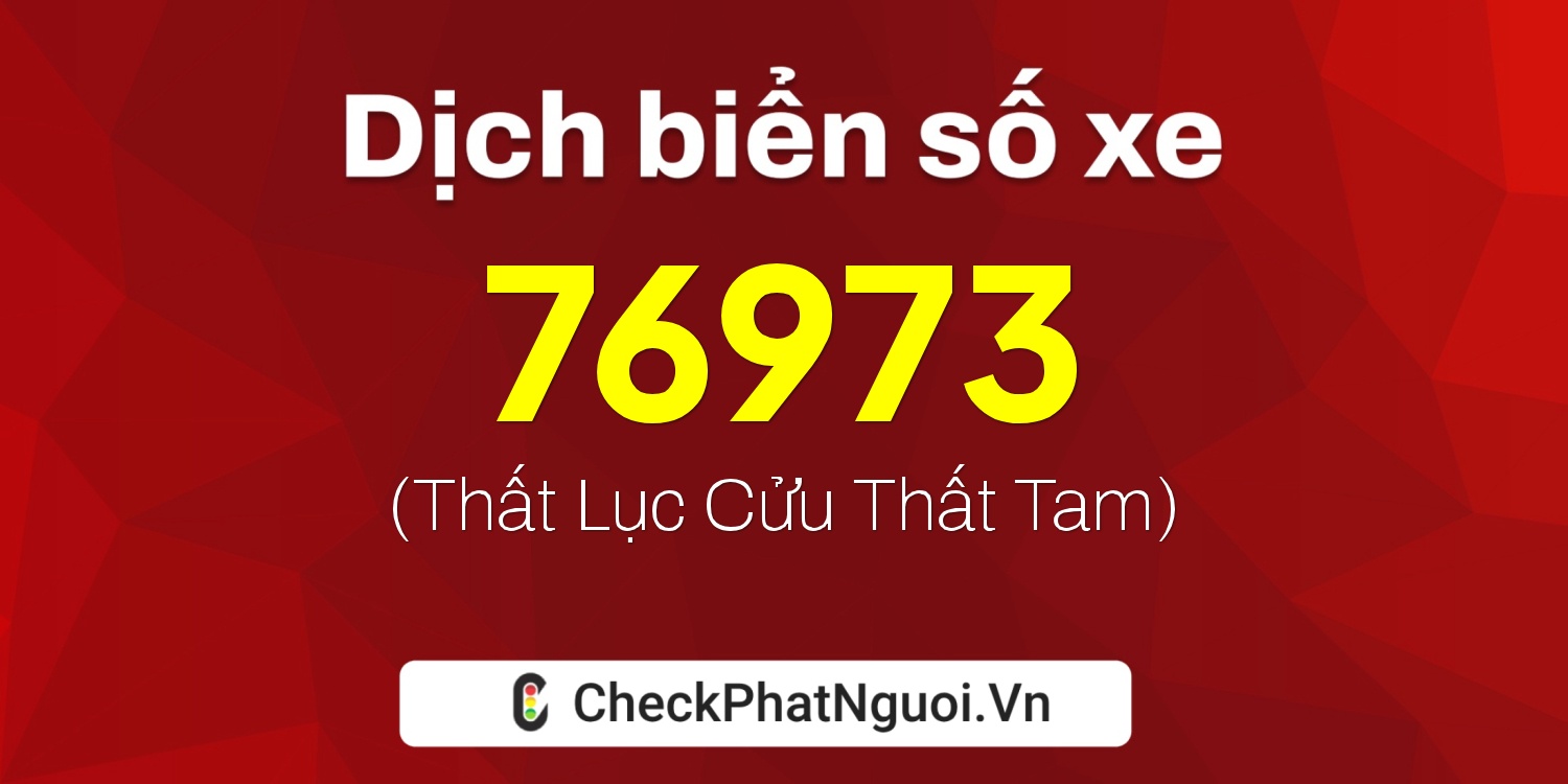 Dịch ý nghĩa <b>biển số xe 88A-76973</b> tại website checkphatnguoi.vn