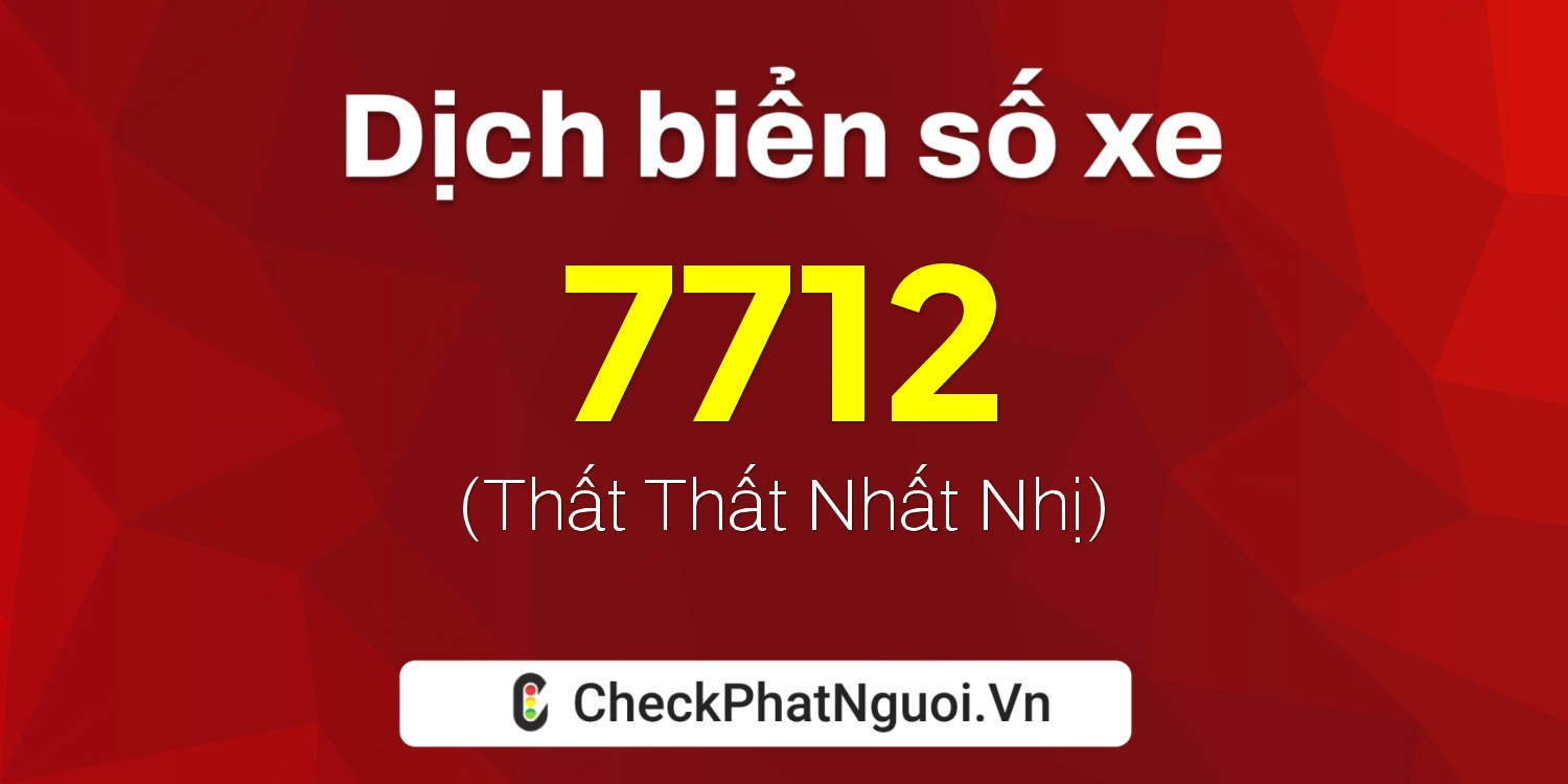 Dịch ý nghĩa <b>biển số xe 16R-7712</b> tại website checkphatnguoi.vn