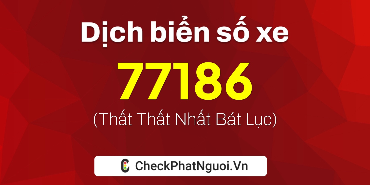 Dịch ý nghĩa <b>biển số xe 18D1-77186</b> tại website checkphatnguoi.vn
