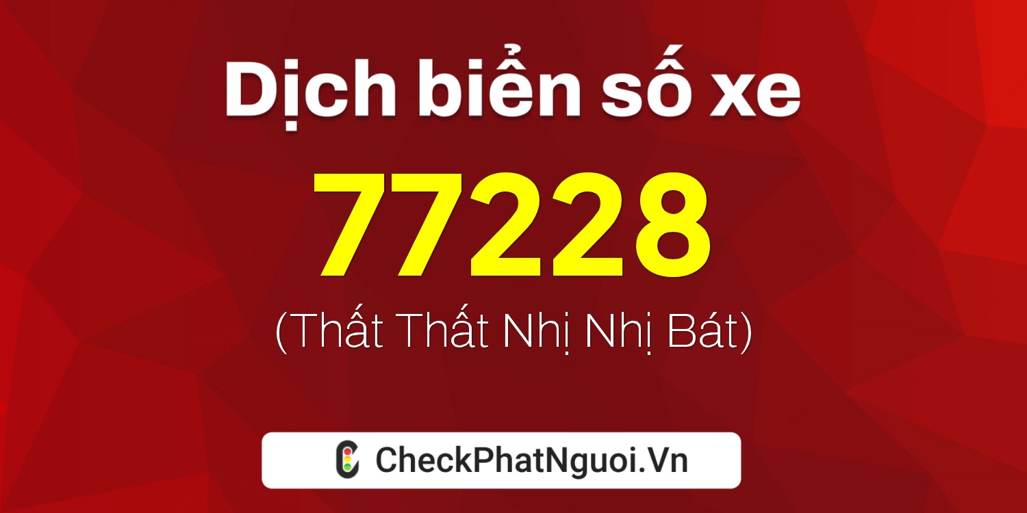 Dịch ý nghĩa <b>biển số xe 15B3-77228</b> tại website checkphatnguoi.vn