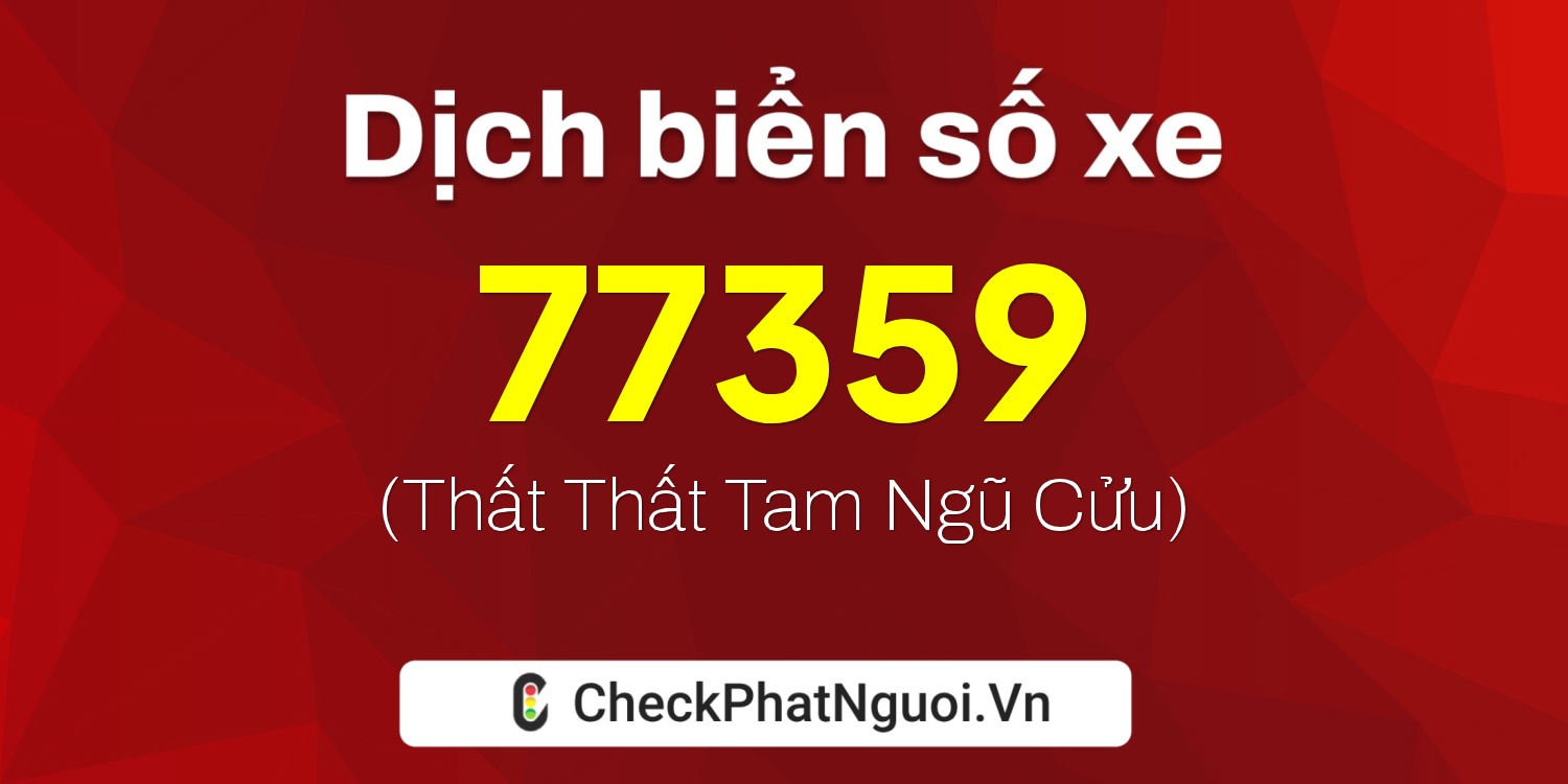 Dịch ý nghĩa <b>biển số xe 30K-77359</b> tại website checkphatnguoi.vn