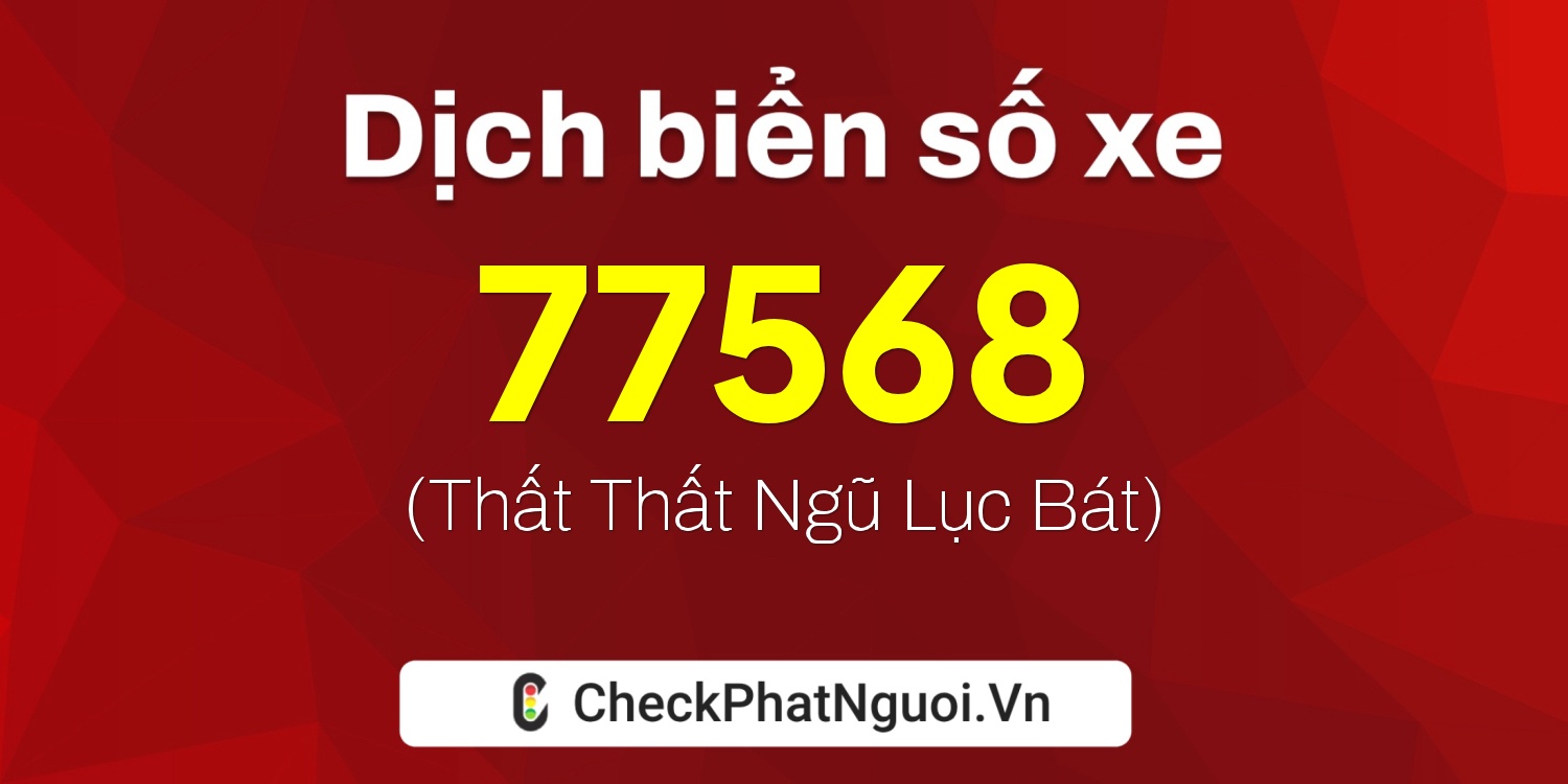 Dịch ý nghĩa <b>biển số xe 72G1-77568</b> tại website checkphatnguoi.vn