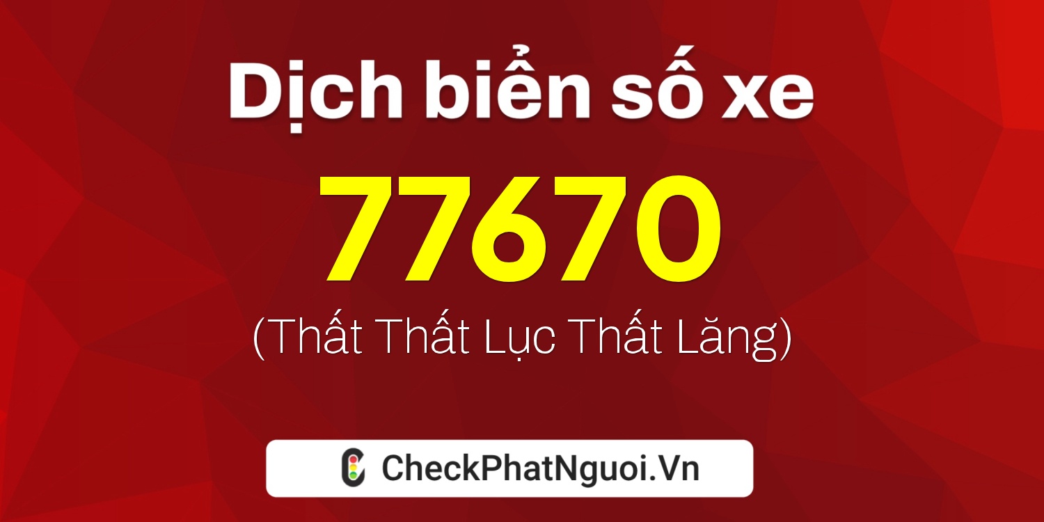 Dịch ý nghĩa <b>biển số xe 84G1-77670</b> tại website checkphatnguoi.vn