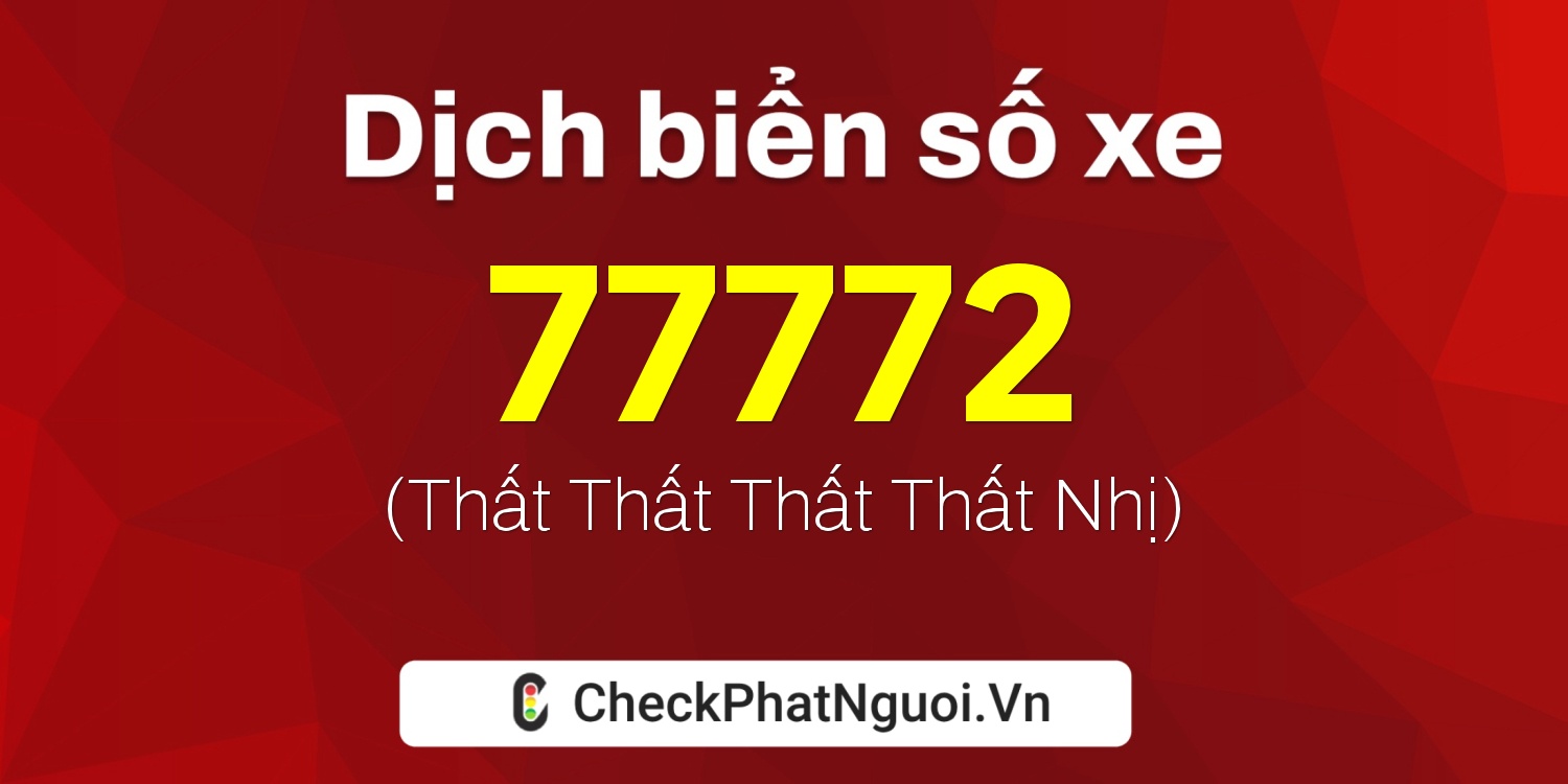 Dịch ý nghĩa <b>biển số xe 59G1-77772</b> tại website checkphatnguoi.vn