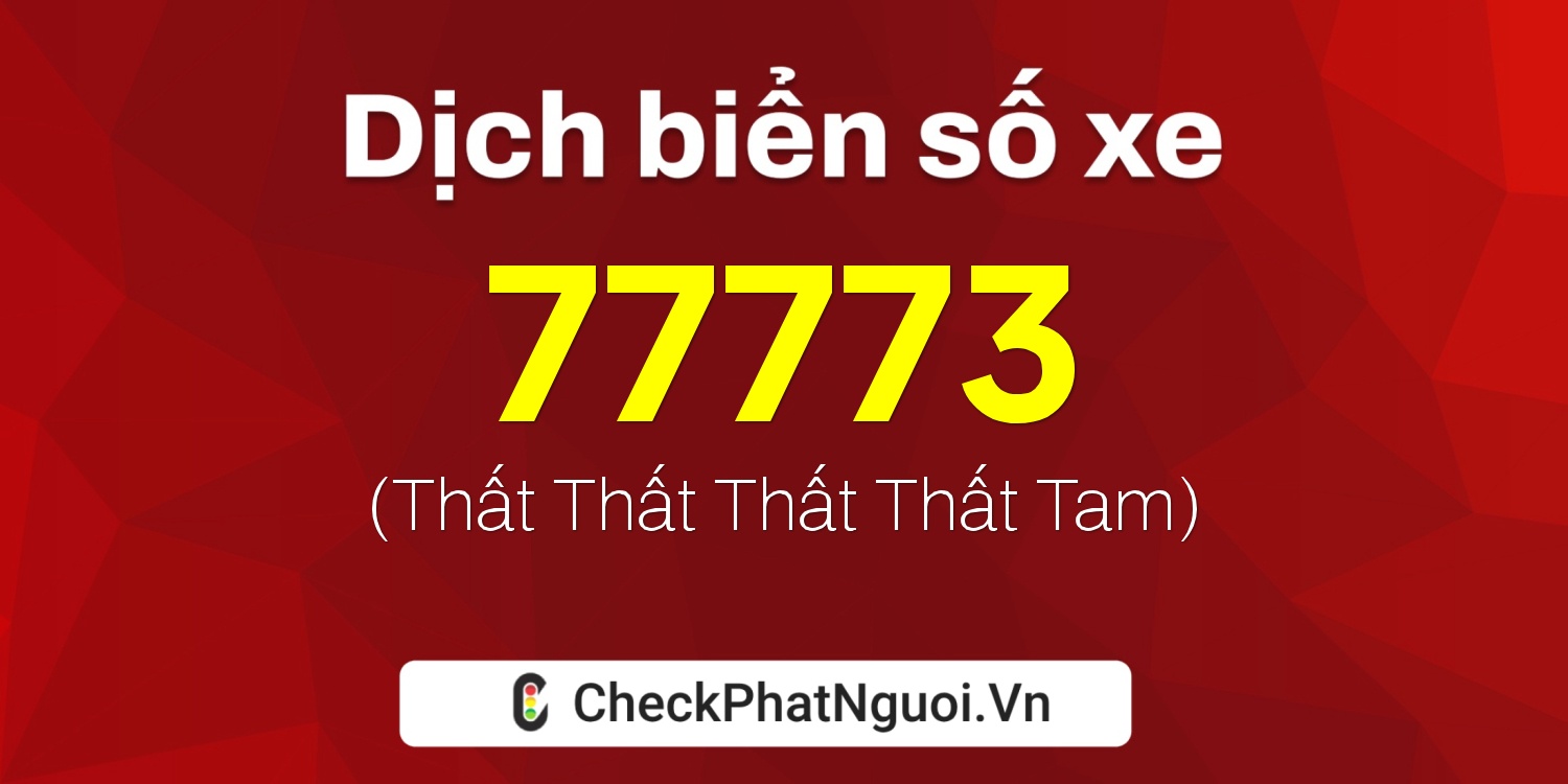 Dịch ý nghĩa <b>biển số xe 30F-77773</b> tại website checkphatnguoi.vn