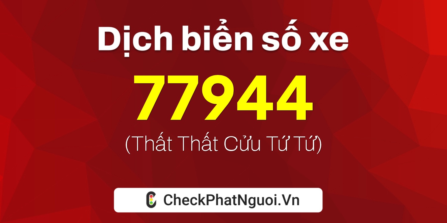 Dịch ý nghĩa <b>biển số xe 30H-77944</b> tại website checkphatnguoi.vn