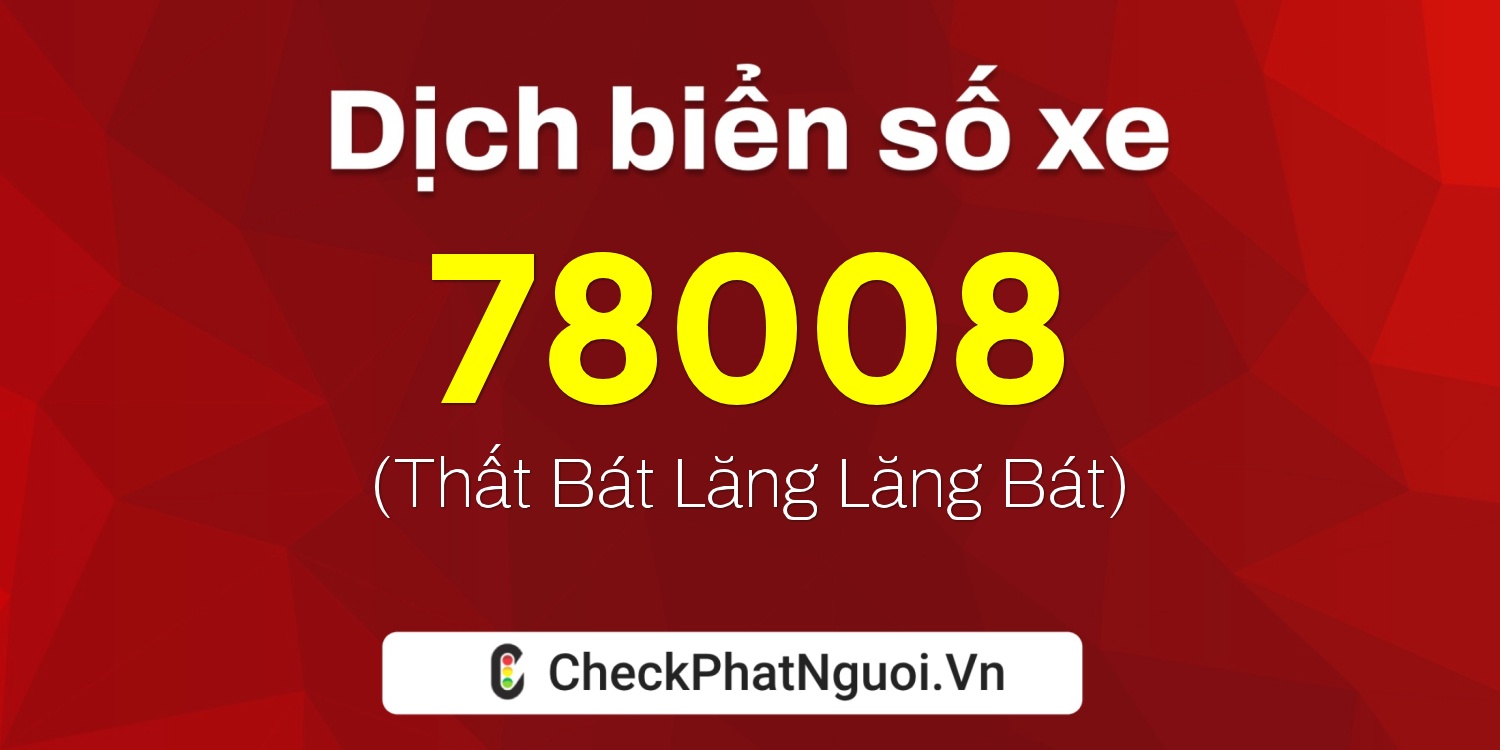 Dịch ý nghĩa <b>biển số xe 36A-78008</b> tại website checkphatnguoi.vn