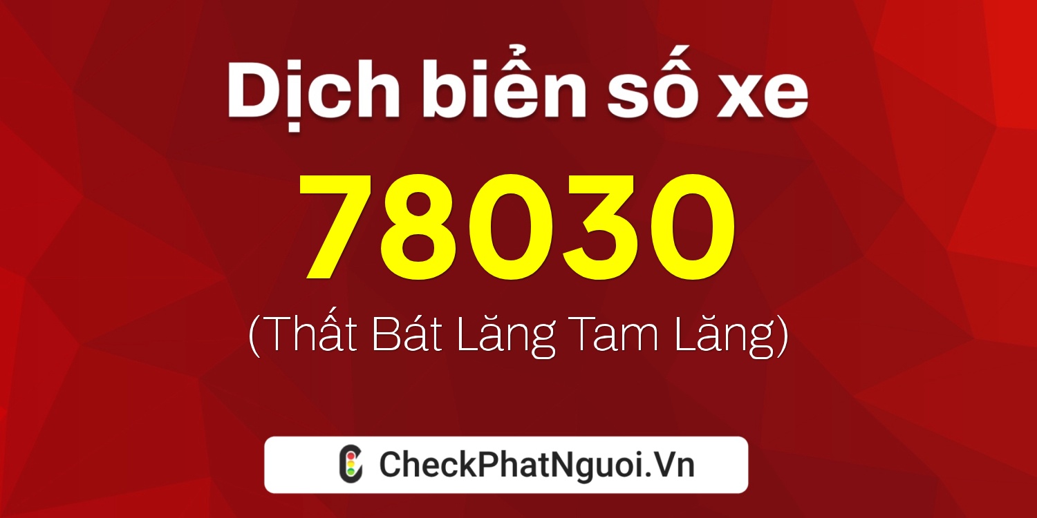 Dịch ý nghĩa <b>biển số xe 77D1-78030</b> tại website checkphatnguoi.vn