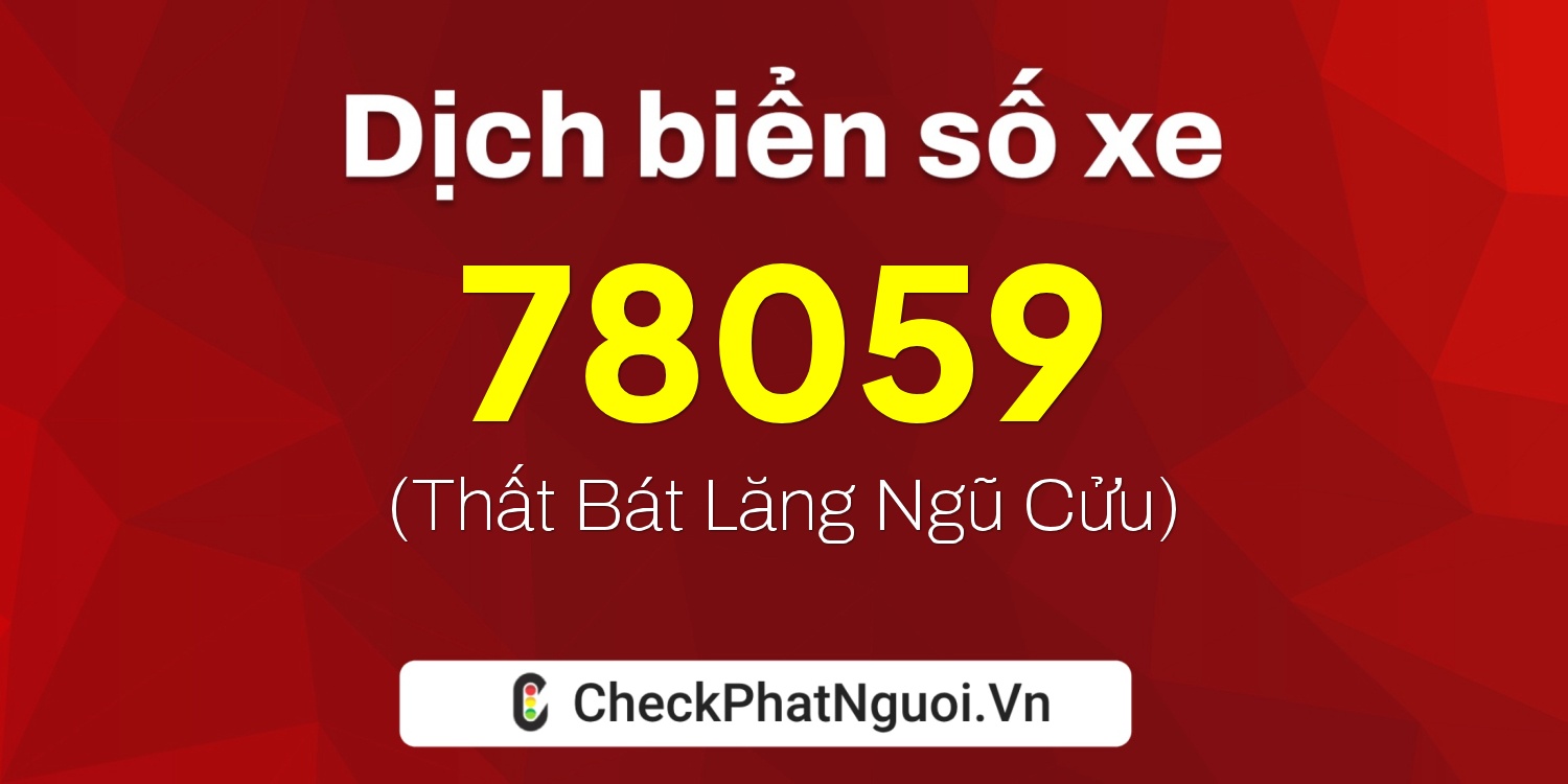 Dịch ý nghĩa <b>biển số xe 37K-78059</b> tại website checkphatnguoi.vn