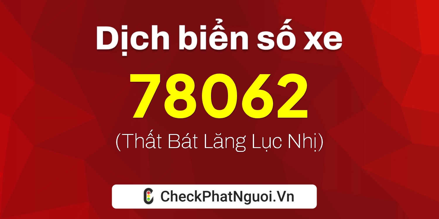 Dịch ý nghĩa <b>biển số xe 62L1-78062</b> tại website checkphatnguoi.vn