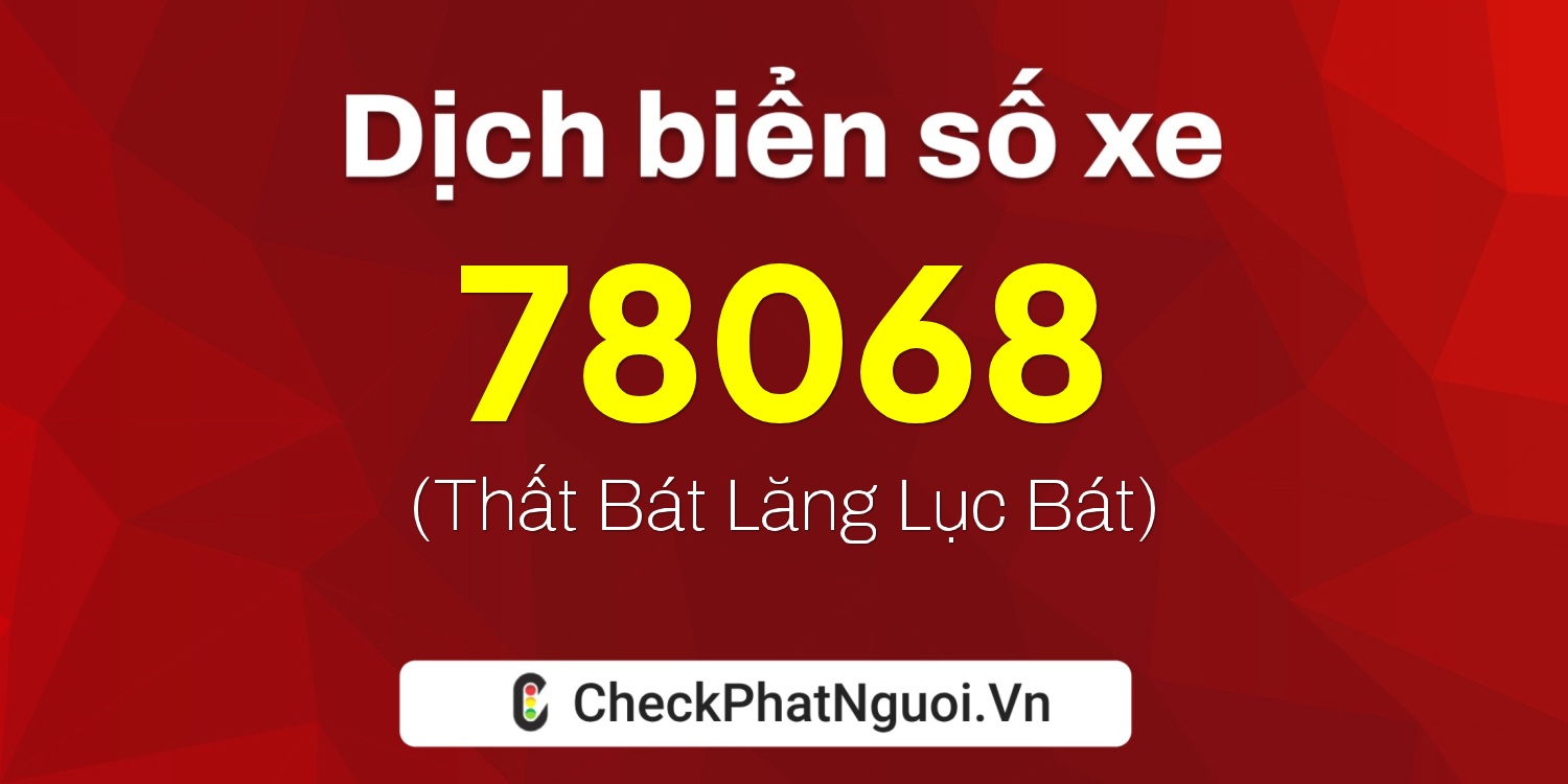 Dịch ý nghĩa <b>biển số xe 94K1-78068</b> tại website checkphatnguoi.vn