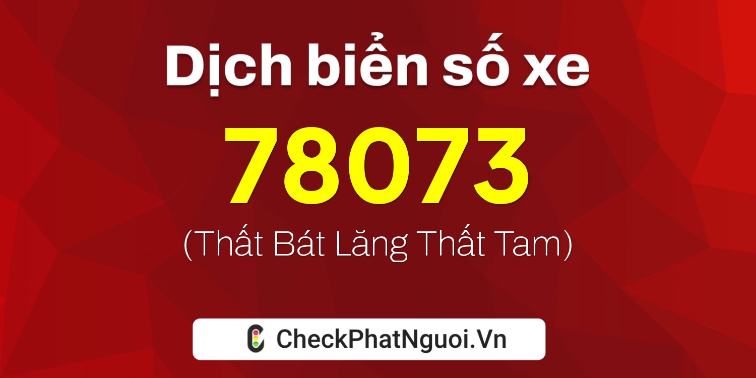Dịch ý nghĩa <b>biển số xe 98A-78073</b> tại website checkphatnguoi.vn