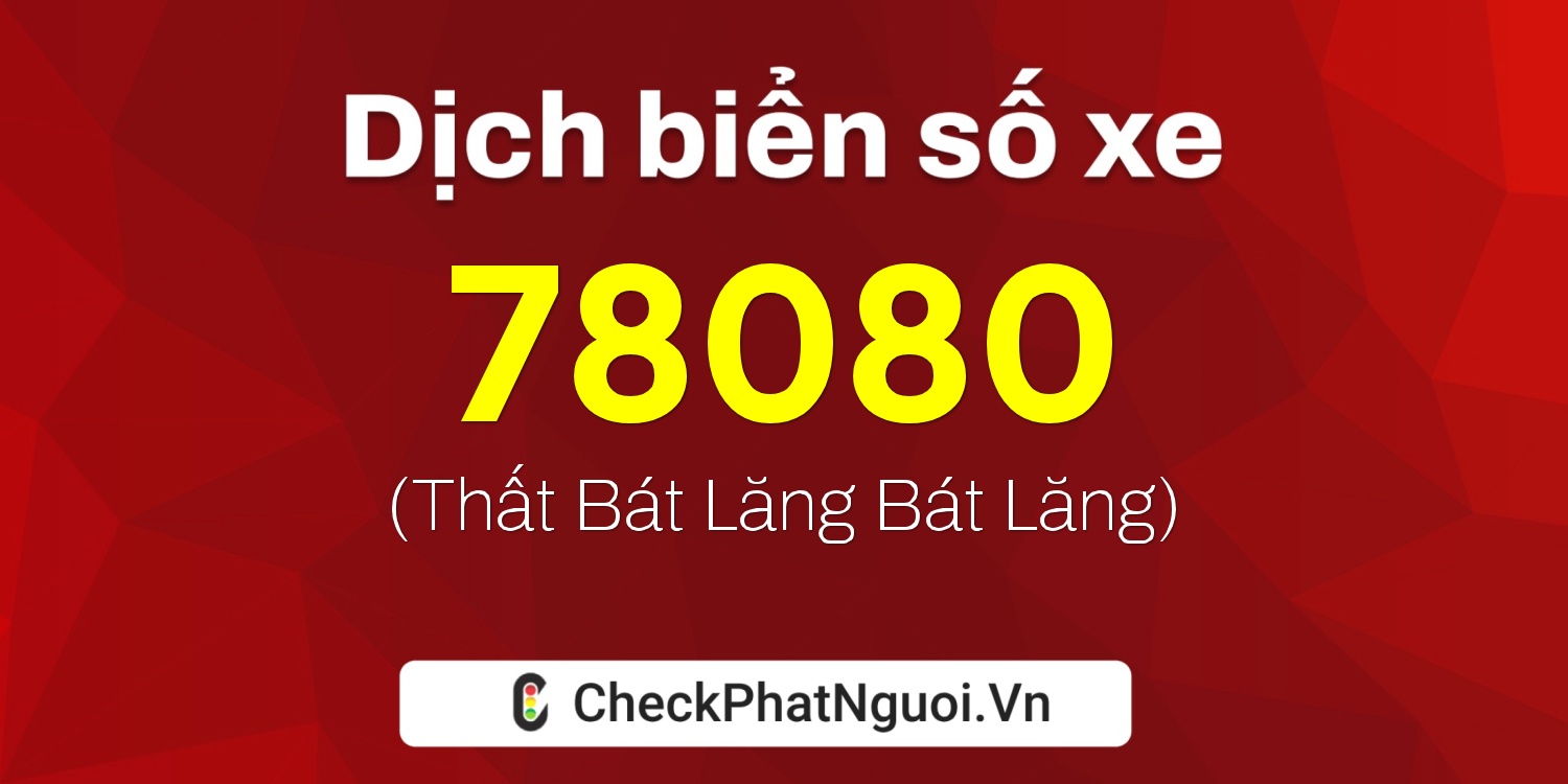 Dịch ý nghĩa <b>biển số xe 68S1-78080</b> tại website checkphatnguoi.vn