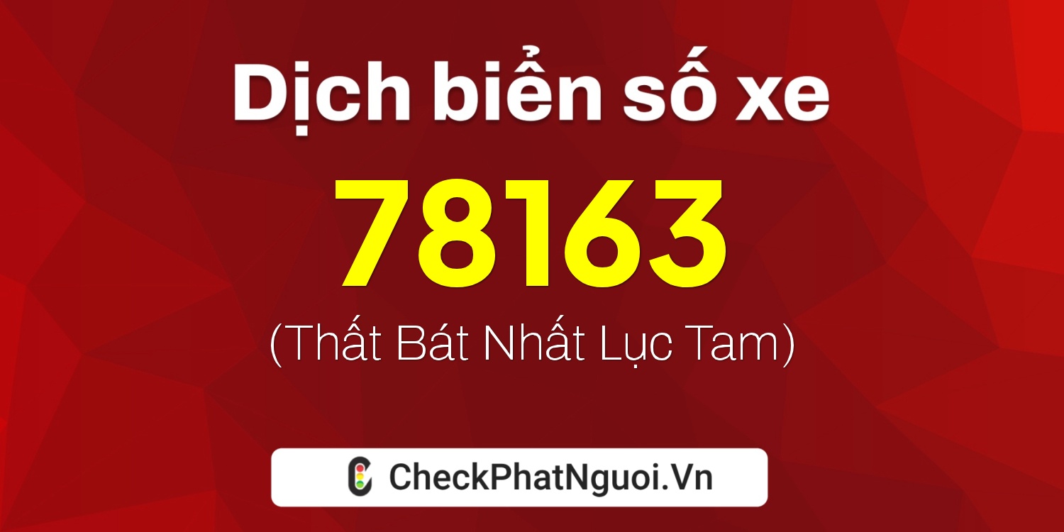 Dịch ý nghĩa <b>biển số xe 65F1-78163</b> tại website checkphatnguoi.vn