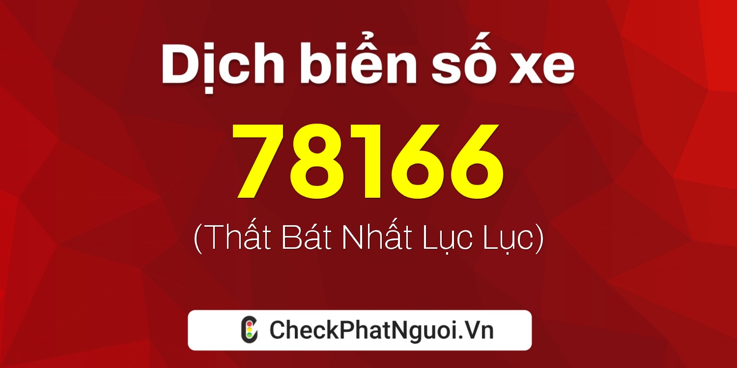 Dịch ý nghĩa <b>biển số xe 99A-78166</b> tại website checkphatnguoi.vn