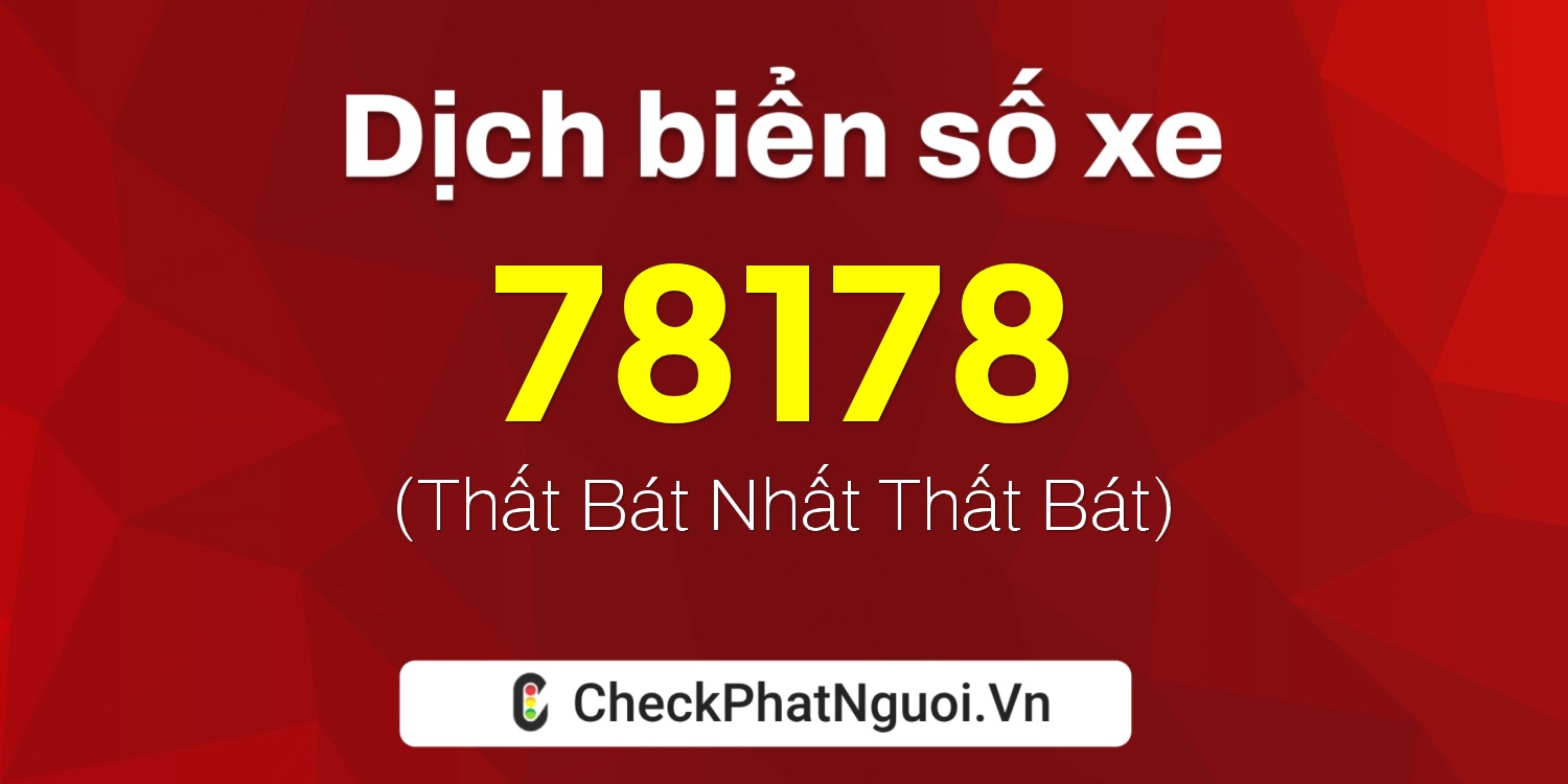 Dịch ý nghĩa <b>biển số xe 60B3-78178</b> tại website checkphatnguoi.vn