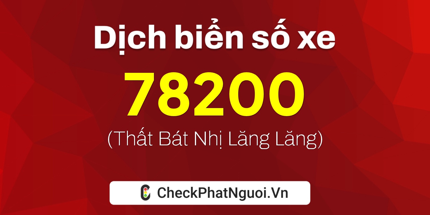 Dịch ý nghĩa <b>biển số xe 85D1-78200</b> tại website checkphatnguoi.vn