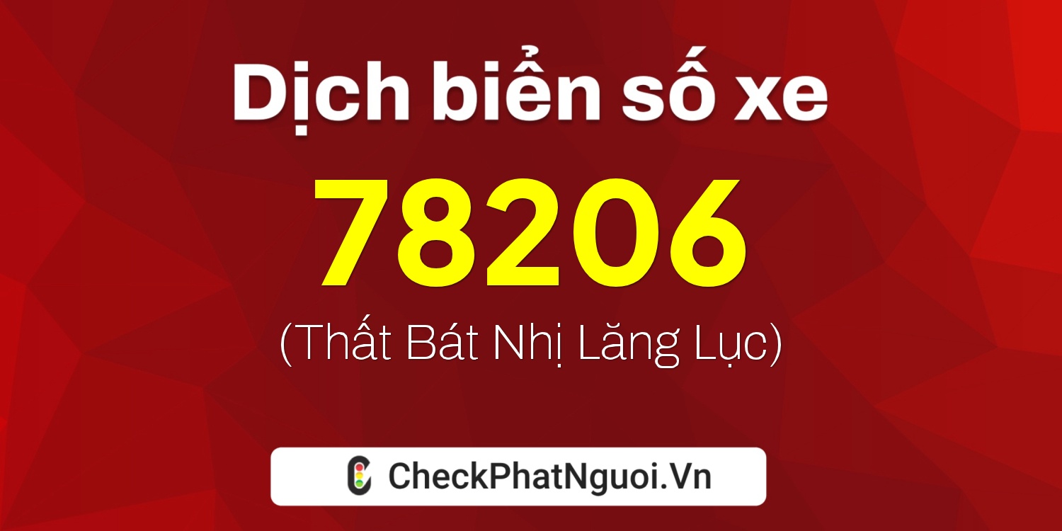 Dịch ý nghĩa <b>biển số xe 60A-78206</b> tại website checkphatnguoi.vn