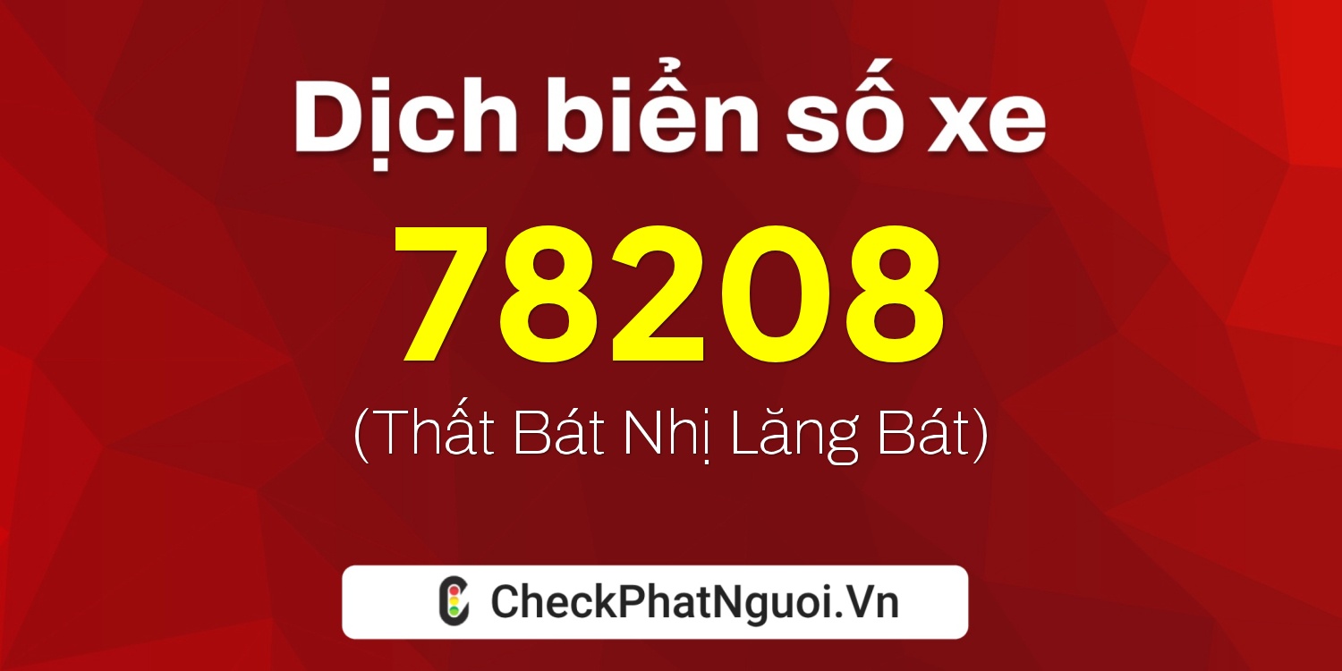 Dịch ý nghĩa <b>biển số xe 72E1-78208</b> tại website checkphatnguoi.vn