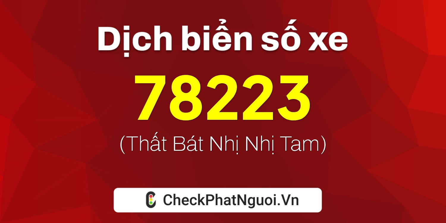 Dịch ý nghĩa <b>biển số xe 75F1-78223</b> tại website checkphatnguoi.vn
