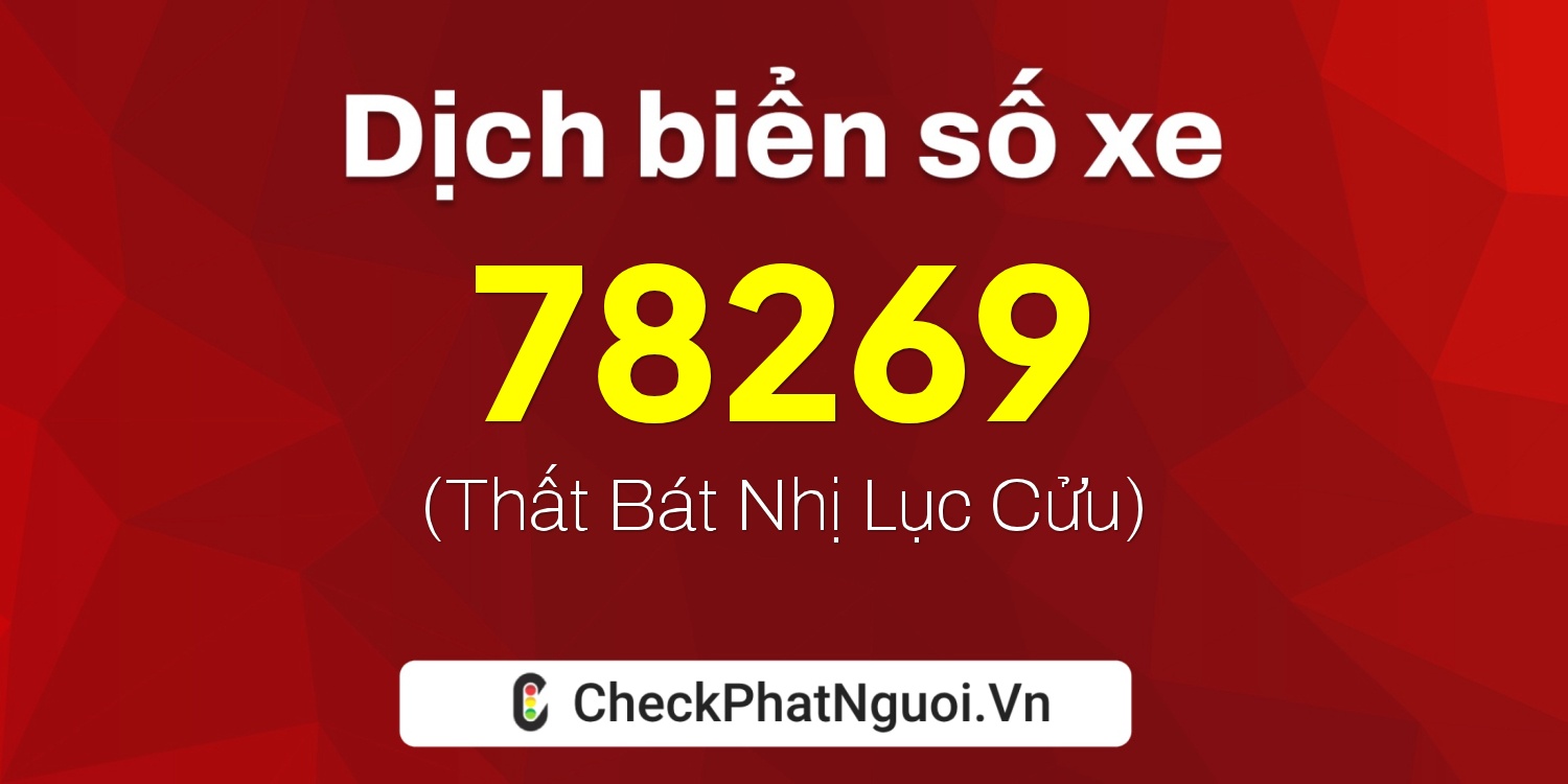 Dịch ý nghĩa <b>biển số xe 63B2-78269</b> tại website checkphatnguoi.vn