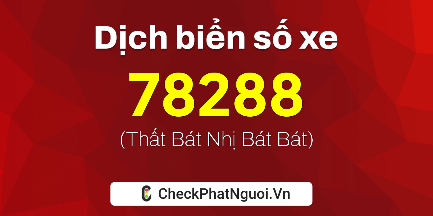 Dịch ý nghĩa <b>biển số xe 85D1-78288</b> tại website checkphatnguoi.vn