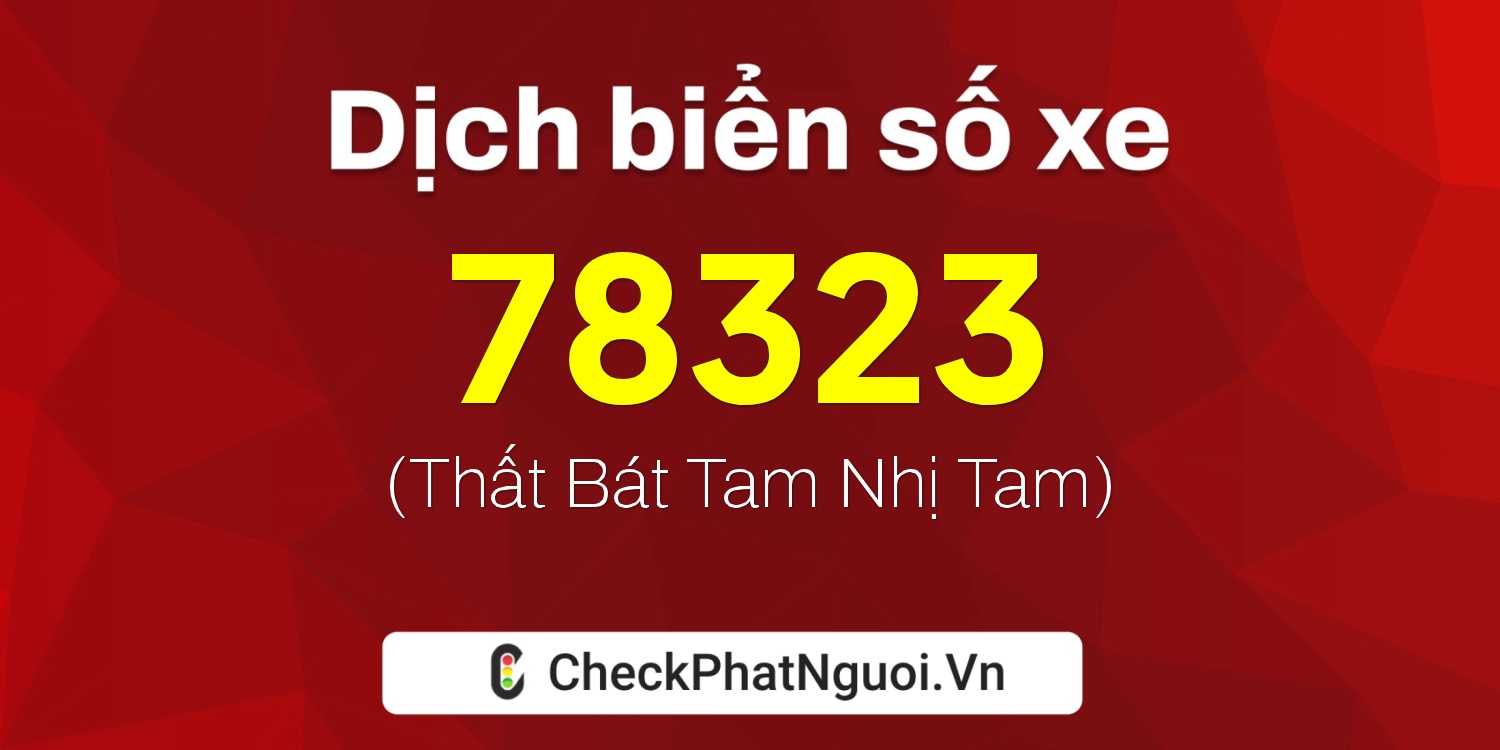 Dịch ý nghĩa <b>biển số xe 29C-78323</b> tại website checkphatnguoi.vn
