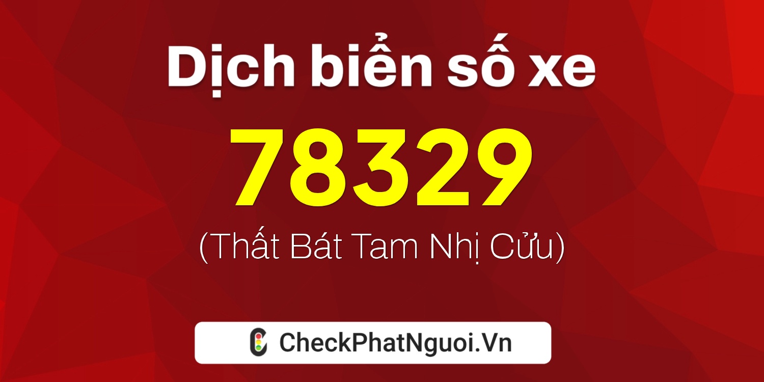 Dịch ý nghĩa <b>biển số xe 66P1-78329</b> tại website checkphatnguoi.vn