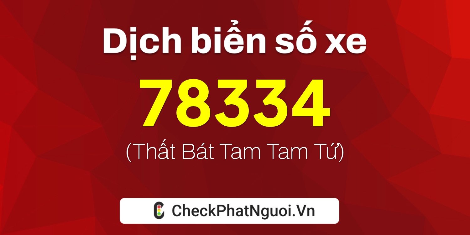 Dịch ý nghĩa <b>biển số xe 17M-78334</b> tại website checkphatnguoi.vn
