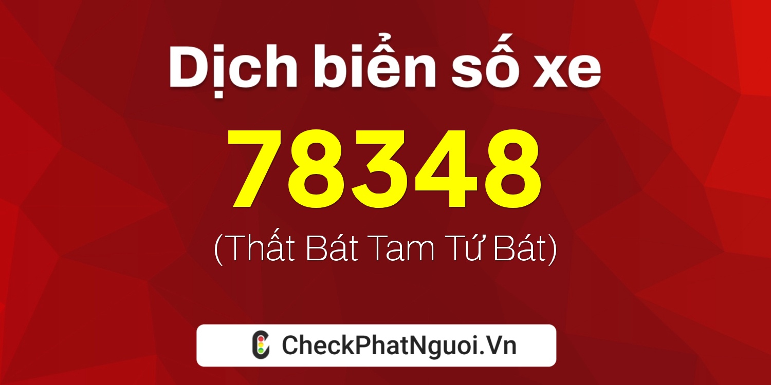 Dịch ý nghĩa <b>biển số xe 20A-78348</b> tại website checkphatnguoi.vn
