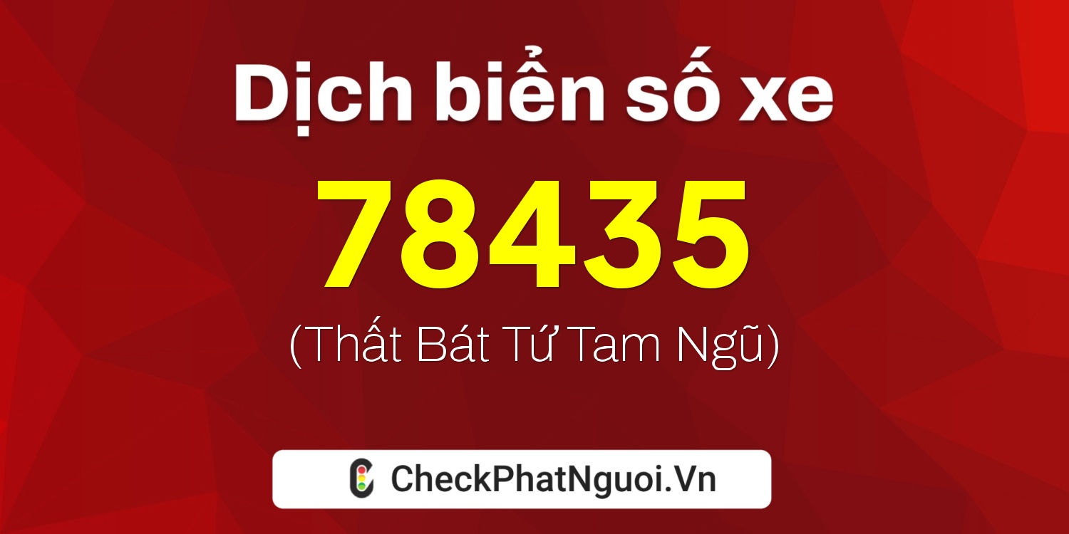 Dịch ý nghĩa <b>biển số xe 81B1-78435</b> tại website checkphatnguoi.vn