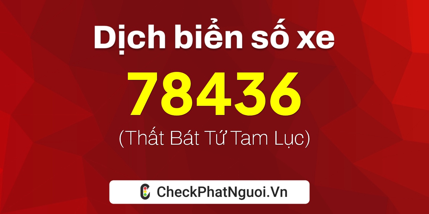 Dịch ý nghĩa <b>biển số xe 77C1-78436</b> tại website checkphatnguoi.vn