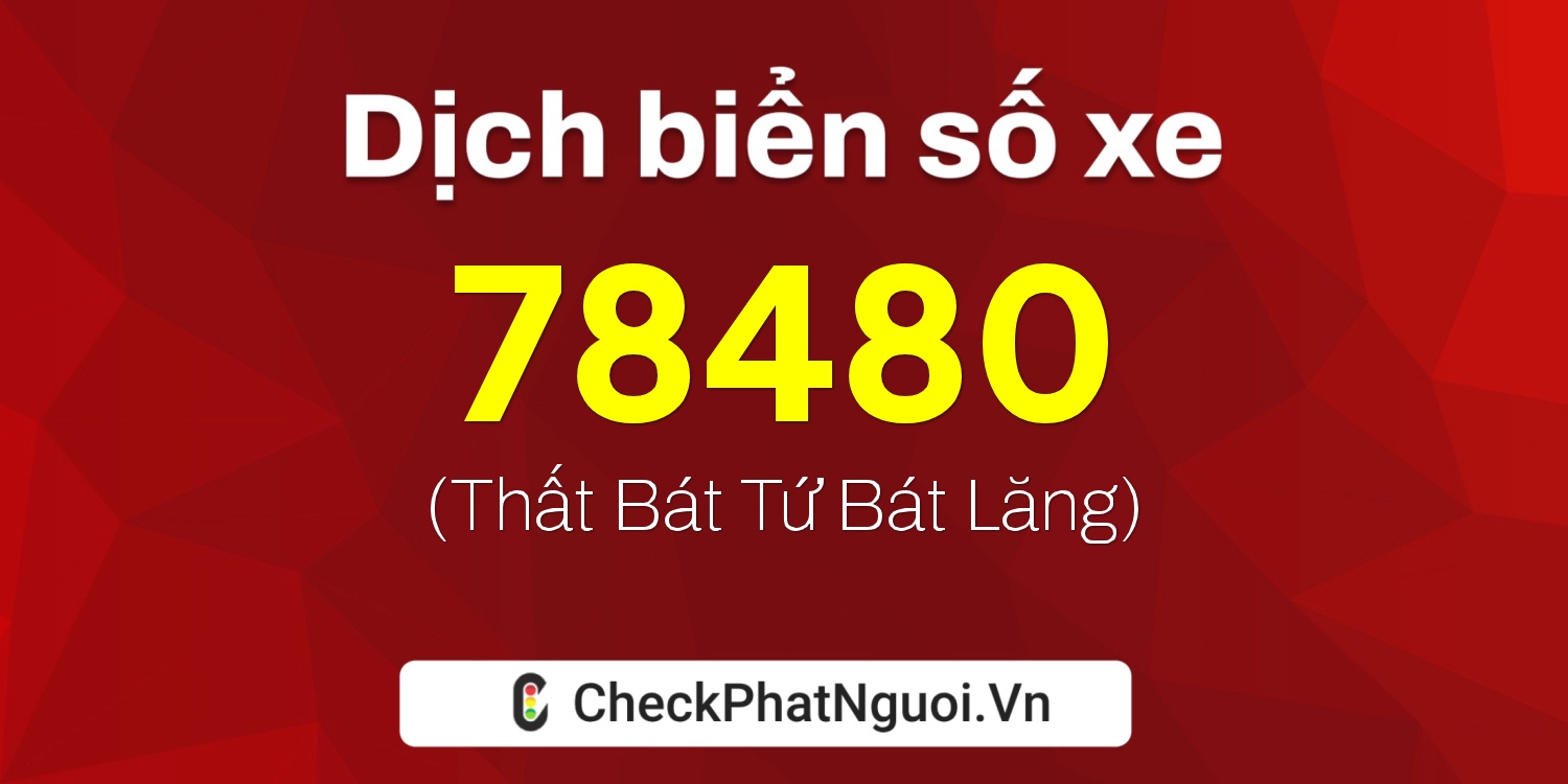 Dịch ý nghĩa <b>biển số xe 15AA-78480</b> tại website checkphatnguoi.vn