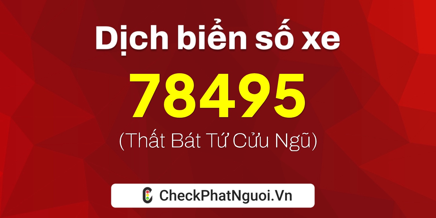 Dịch ý nghĩa <b>biển số xe 37L1-78495</b> tại website checkphatnguoi.vn