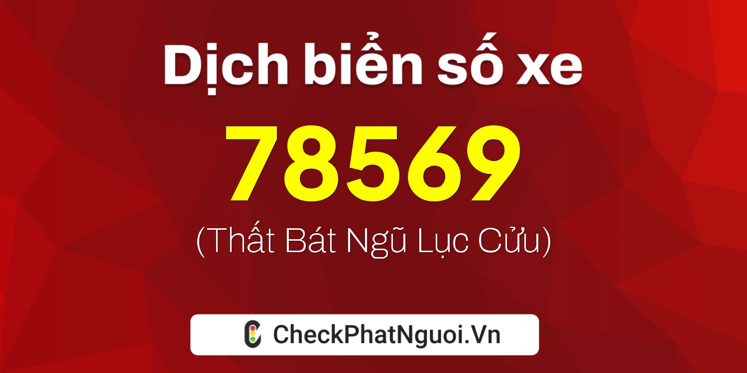 Dịch ý nghĩa <b>biển số xe 98M-78569</b> tại website checkphatnguoi.vn