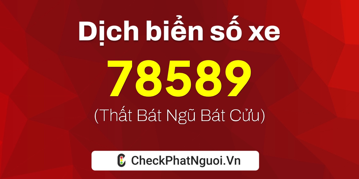 Dịch ý nghĩa <b>biển số xe 51L1-78589</b> tại website checkphatnguoi.vn