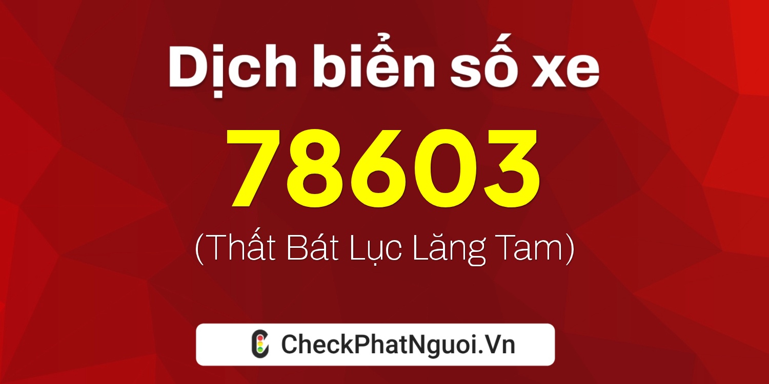 Dịch ý nghĩa <b>biển số xe 14A-78603</b> tại website checkphatnguoi.vn