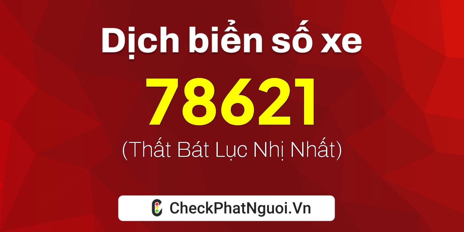 Dịch ý nghĩa <b>biển số xe 84B1-78621</b> tại website checkphatnguoi.vn
