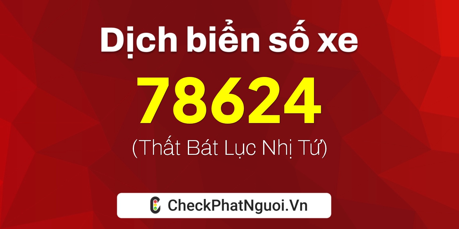 Dịch ý nghĩa <b>biển số xe 51M-78624</b> tại website checkphatnguoi.vn