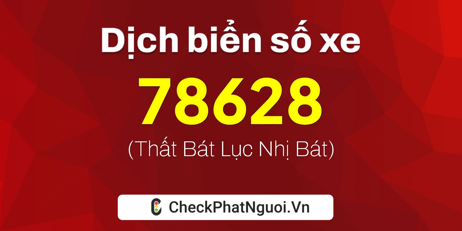 Dịch ý nghĩa <b>biển số xe 22K-78628</b> tại website checkphatnguoi.vn