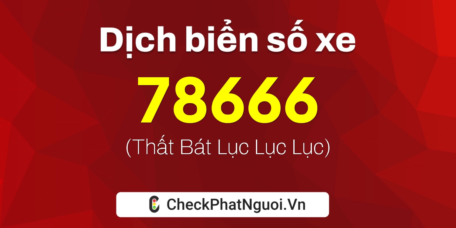 Dịch ý nghĩa <b>biển số xe 62M1-78666</b> tại website checkphatnguoi.vn