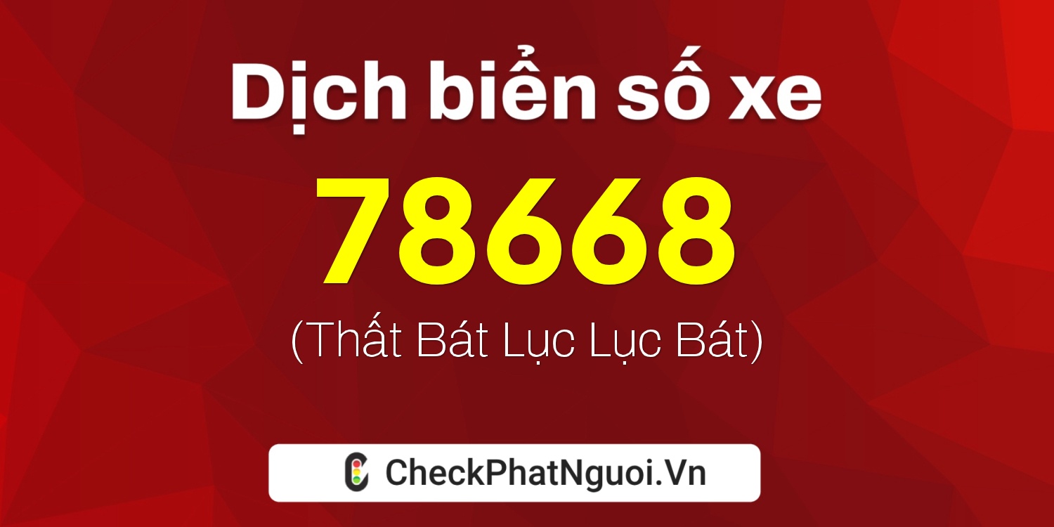 Dịch ý nghĩa <b>biển số xe 36K-78668</b> tại website checkphatnguoi.vn