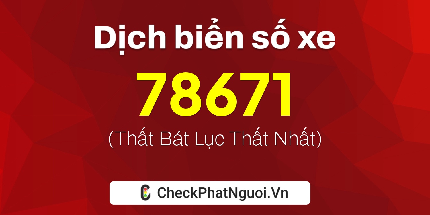Dịch ý nghĩa <b>biển số xe 65B2-78671</b> tại website checkphatnguoi.vn